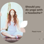 Should you do yoga if you have a headache?